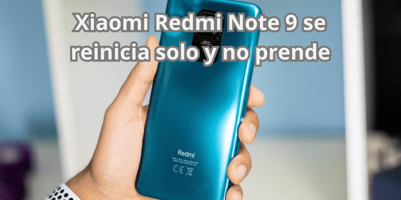 Xiaomi Redmi Note 9 se reinicia solo y no prende