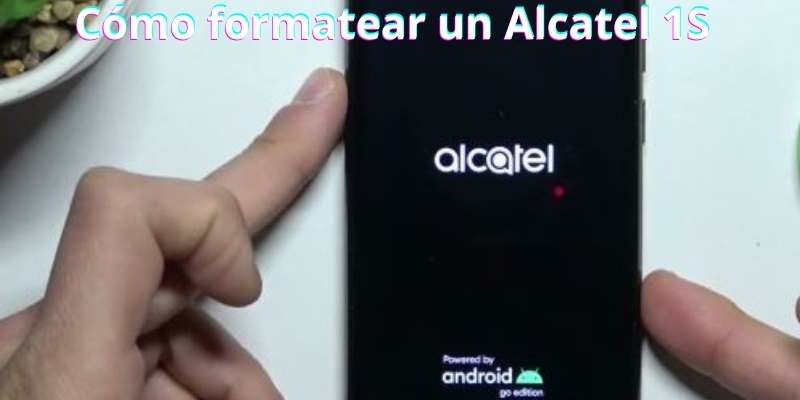 Cómo formatear un Alcatel 1S