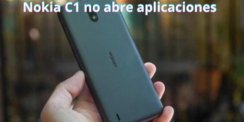 Nokia C1 no abre aplicaciones