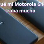 Por qué mi Motorola G15 se traba mucho: causas y soluciones para mejorar el rendimiento