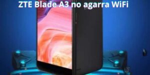 ZTE Blade A3 no agarra WiFi