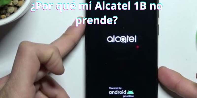 ¿Por qué mi Alcatel 1B no prende?