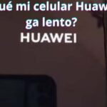 ¿Por qué mi celular Huawei carga lento? causas y cómo solucionarlo
