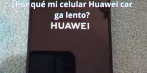 ¿Por qué mi celular Huawei carga lento?