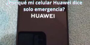 ¿Por qué mi celular Huawei dice solo emergencia?