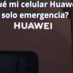¿Por qué mi celular Huawei dice solo emergencia? Soluciones rápidas y efectivas