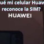 ¿Por qué mi celular Huawei no reconoce la SIM? Causas y soluciones efectivas