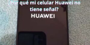 ¿Por qué mi celular Huawei no tiene señal?