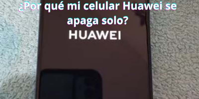 ¿Por qué mi celular Huawei se apaga solo?