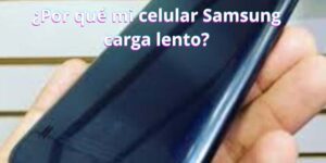 ¿Por qué mi celular Samsung carga lento?
