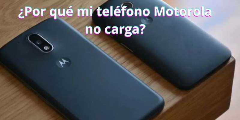 ¿Por qué mi teléfono Motorola no carga?