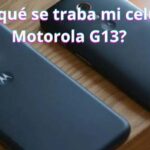 ¿Por qué se traba mi celular Motorola G13? Soluciones para mejorar su rendimiento