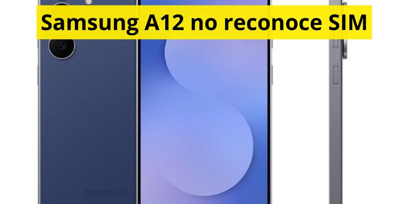 Samsung A12 no reconoce SIM