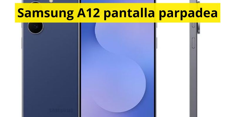 Samsung A12 pantalla parpadea