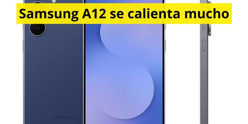 Samsung A12 se calienta mucho