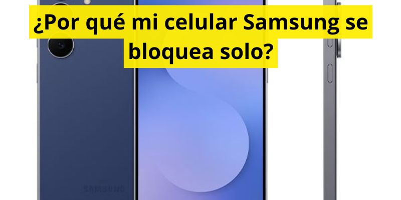 ¿Por qué mi celular Samsung se bloquea solo?